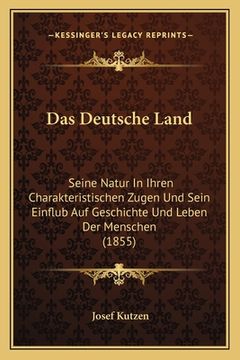 portada Das Deutsche Land: Seine Natur In Ihren Charakteristischen Zugen Und Sein Einflub Auf Geschichte Und Leben Der Menschen (1855) (en Alemán)