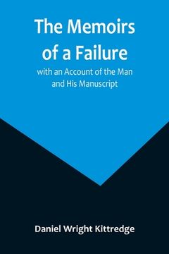 portada The Memoirs of a Failure: with an Account of the Man and His Manuscript