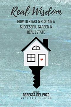 portada Real Wisdom: How to Start and Sustain a Successful Career in Real Estate (in English)