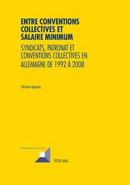 portada Entre conventions collectives et salaire minimum: Syndicats, patronat et conventions collectives en Allemagne de 1992 à 2008 (en Francés)