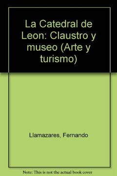 portada La Catedral de Leon: Claustro y museo (Arte y turismo) (Spanish Edition)