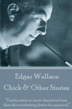 portada Edgar Wallace - Chick & Other Stories: "Vanity takes no more obnoxious form than the everlasting desire for approval." (in English)