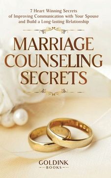 portada Marriage Counseling Secrets: 7 Heart Winning Secrets of Improving Communication with Your Spouse and Build a Long-lasting Relationship (en Inglés)
