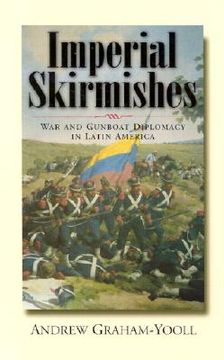 portada imperial skirmishes: war and gunboat diplomacy in latin america (en Inglés)