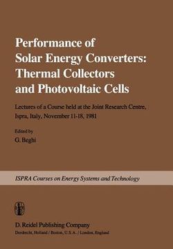 portada Performance of Solar Energy Converters: Thermal Collectors and Photovoltaic Cells: Lectures of a Course Held at the Joint Research Centre, Ispra, Ital (en Inglés)