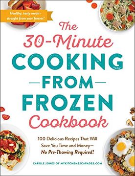 portada The 30-Minute Cooking from Frozen Cookbook: 100 Delicious Recipes That Will Save You Time and Money--No Pre-Thawing Required! (en Inglés)