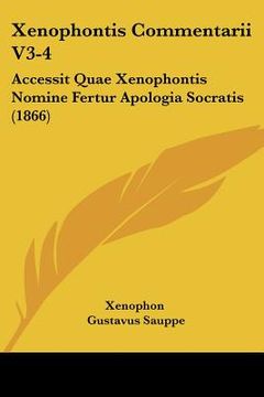 portada xenophontis commentarii v3-4: accessit quae xenophontis nomine fertur apologia socratis (1866) (in English)