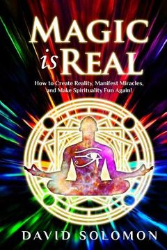 portada Magic is Real: How to Create Reality, Manifest Miracles and Make Spirituality Fun Again! (en Inglés)