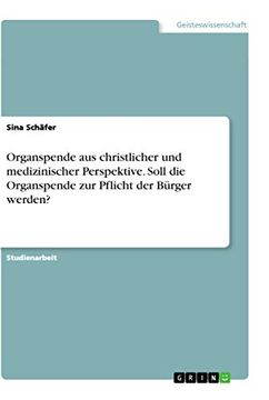 portada Organspende aus Christlicher und Medizinischer Perspektive Soll die Organspende zur Pflicht der Brger Werden (en Alemán)