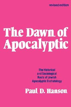 portada the dawn of apocalyptic: the historical and sociological roots of jewish apocalyptic eschatology