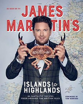 portada James Martin's Islands to Highlands: 80 Fantastic Recipes From Around the British Isles (en Inglés)