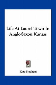 portada life at laurel town in anglo-saxon kansas (in English)
