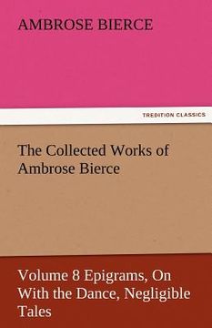 portada the collected works of ambrose bierce, volume 8 epigrams, on with the dance, negligible tales