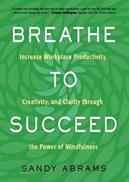 portada Breathe to Succeed: Increase Workplace Productivity, Creativity, and Clarity Through the Power of Mindfulness (in English)