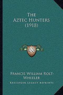 portada the aztec hunters (1918) (en Inglés)