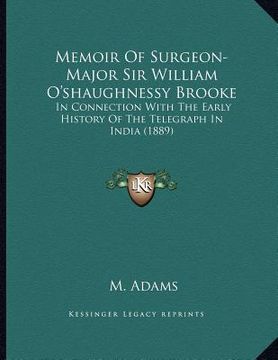 portada memoir of surgeon-major sir william o'shaughnessy brooke: in connection with the early history of the telegraph in india (1889)
