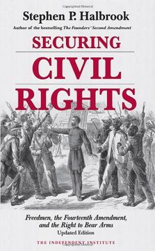 portada Securing Civil Rights: Freedmen, the Fourteenth Amendment, and the Right to Bear Arms (en Inglés)