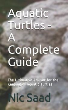 portada Aquatic Turtles - A Complete Guide: The Ultimative Advisor for the Keeping of Aquatic Turtles (en Inglés)