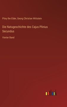 portada Die Natugeschichte des Cajus Plinius Secundus: Vierter Band (en Alemán)
