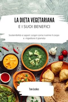 portada La dieta vegetariana e i suoi benefici: Sostenibilità e sapori: scopri come nutrire il corpo e rispettare il pianeta (en Italiano)