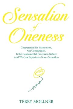 portada Sensation of Oneness: Cooperation for Maturation, Not Competition, Is the Fundamental Process in Nature And We Can Experience It as a Sensat