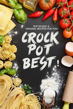 portada Crock Pot BEST!: Top 33 Easy and original recipes for you (en Inglés)