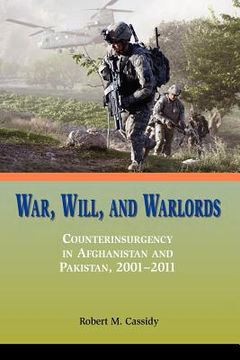 portada war, will, and warlords: counterinsurgency in afghanistan and pakistan, 2001-2011
