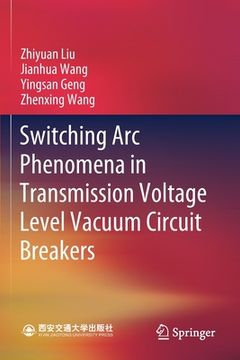 portada Switching ARC Phenomena in Transmission Voltage Level Vacuum Circuit Breakers (en Inglés)