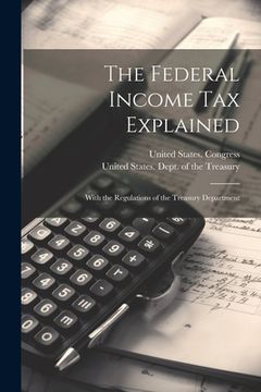 portada The Federal Income Tax Explained: With the Regulations of the Treasury Department (en Inglés)