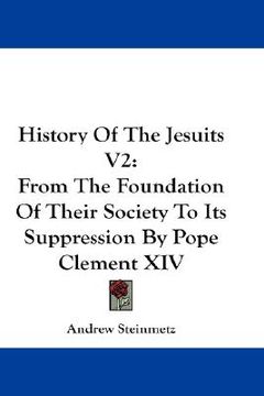 portada history of the jesuits v2: from the foundation of their society to its suppression by pope clement xiv (en Inglés)