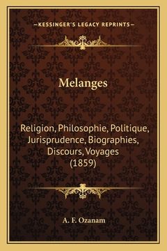 portada Melanges: Religion, Philosophie, Politique, Jurisprudence, Biographies, Discours, Voyages (1859) (en Francés)