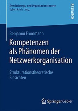 portada Kompetenzen als Phänomen der Netzwerkorganisation: Strukturationstheoretische Einsichten (Entscheidungs- und Organisationstheorie) 