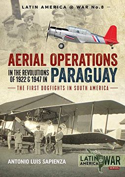 portada Aerial Operations in the Revolutions of 1922 and 1947 in Paraguay: The First Dogfights in South America (Latin America@War) 