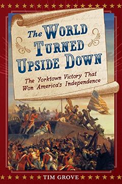 portada The World Turned Upside Down: The Yorktown Victory That won America's Independence (en Inglés)