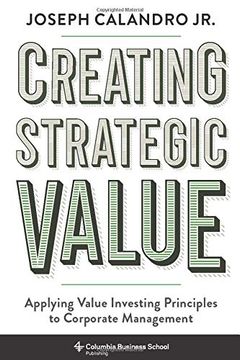 portada Creating Strategic Value: Applying Value Investing Principles to Corporate Management (in English)