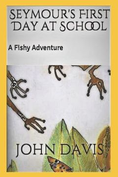 portada Seymour's First Day at School: A Fishy Adventure