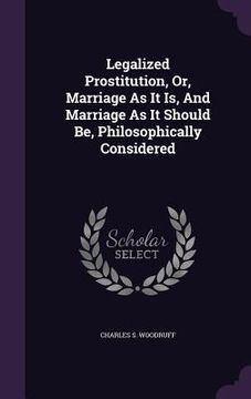 portada Legalized Prostitution, Or, Marriage As It Is, And Marriage As It Should Be, Philosophically Considered