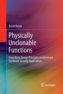 portada Physically Unclonable Functions: From Basic Design Principles to Advanced Hardware Security Applications