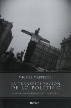 portada La Transfiguración de lo Político: La Tribalización del Mundo Posmoderno (in Spanish)