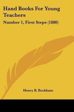 portada hand books for young teachers: number 1, first steps (1880) (en Inglés)