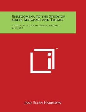 portada Epilegomena to the Study of Greek Religions and Themis: A Study of the Social Origins of Greek Religion (in English)