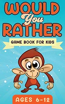 portada Would you Rather Game Book for Kids Ages 6-12: The Book of Silly Scenarios, Challenging Choices, and Hilarious Situations the Whole Family Will Love (Game Book Gift Ideas) (en Inglés)