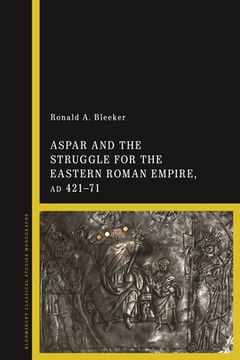 portada Aspar and the Struggle for the Eastern Roman Empire, AD 421-71 (in English)