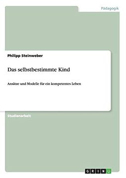 portada Das Selbstbestimmte Kind: Ansätze und Modelle für ein Kompetentes Leben (in German)