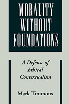 portada Morality Without Foundations: A Defense of Ethical Contextualism 