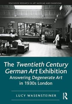 portada The Twentieth Century German Art Exhibition: Answering Degenerate Art in 1930s London (en Inglés)