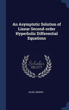 portada An Asymptotic Solution of Linear Second-order Hyperbolic Differential Equations (in English)