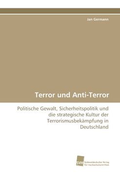 portada Terror und Anti-Terror: Politische Gewalt, Sicherheitspolitik und die strategische Kultur der Terrorismusbekämpfung in Deutschland