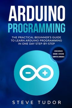 portada Arduino Programming: The Practical Beginner's Guide To Learn Arduino Programming In One Day Step-By-Step. (#2020 Updated Version Effective