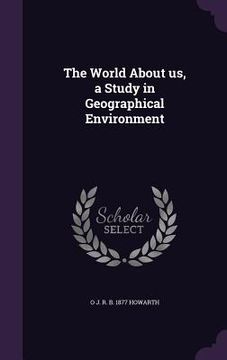 portada The World About us, a Study in Geographical Environment (in English)